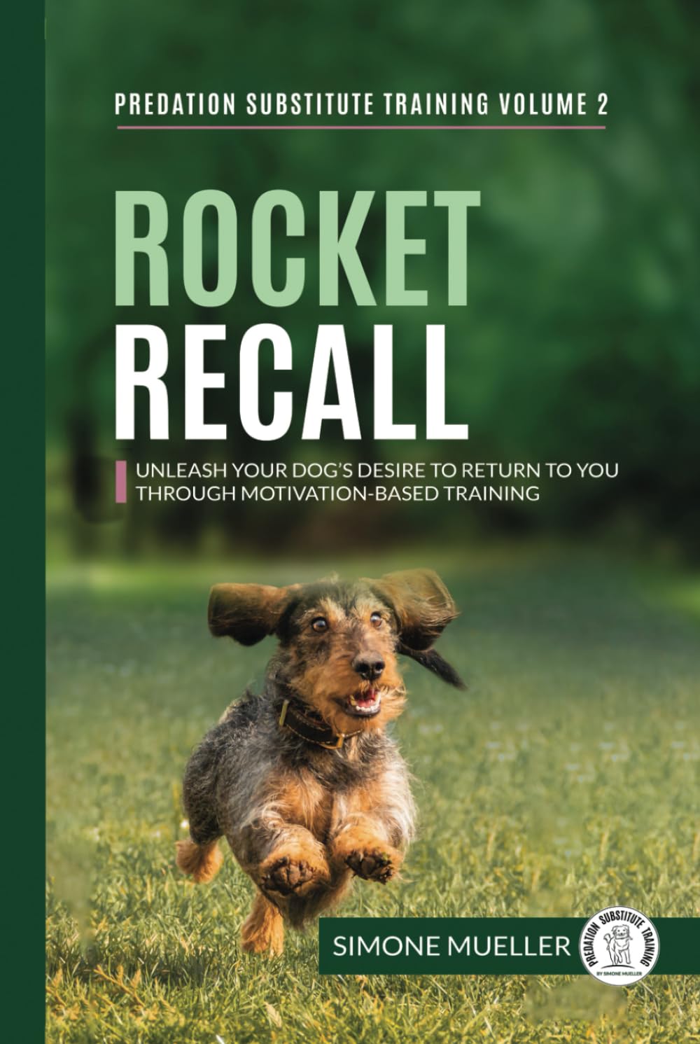 Rocket Recall: Unleash Your Dog's Desire to Return to You through Motivation-Based Training (Predation Substitute Training)