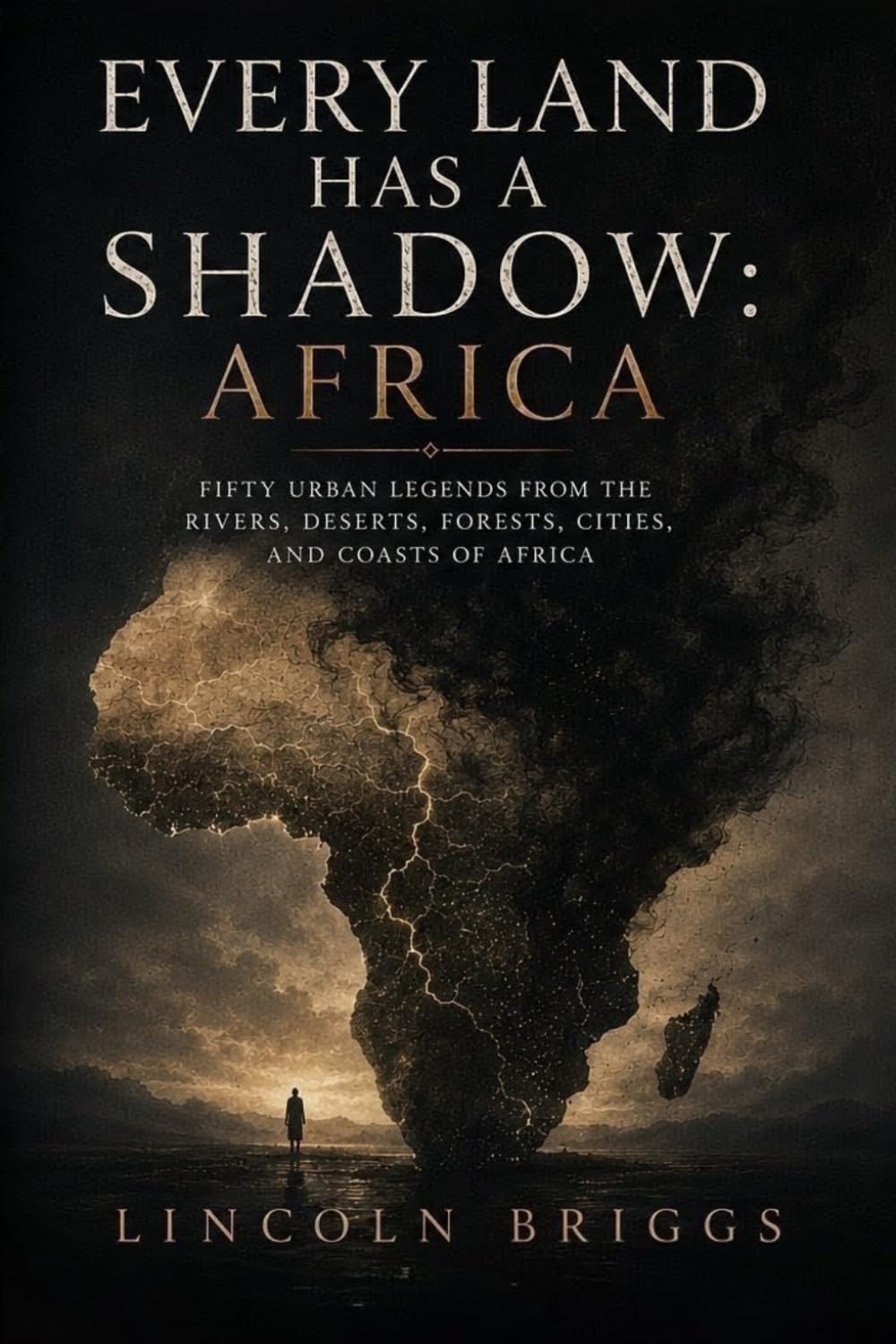 Every Land Has a Shadow: Africa: Fifty Urban Legends from the Rivers, Deserts, Forests, Cities, and Coasts of Africa