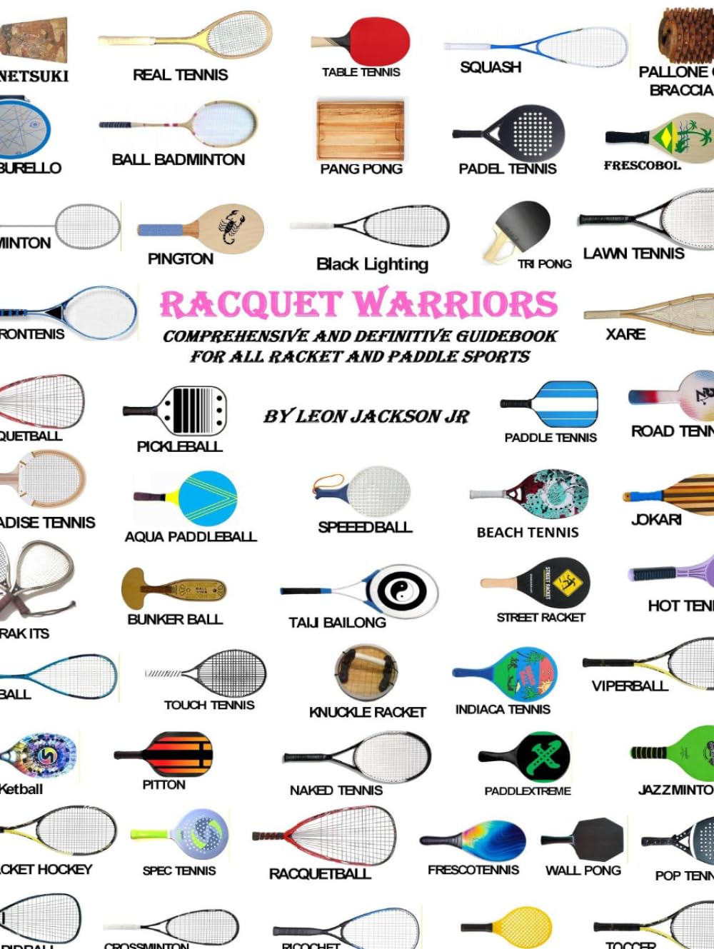 Racquet Warriors: Comprehensive and Definitive Guidebook for All Racket and Paddle Sports