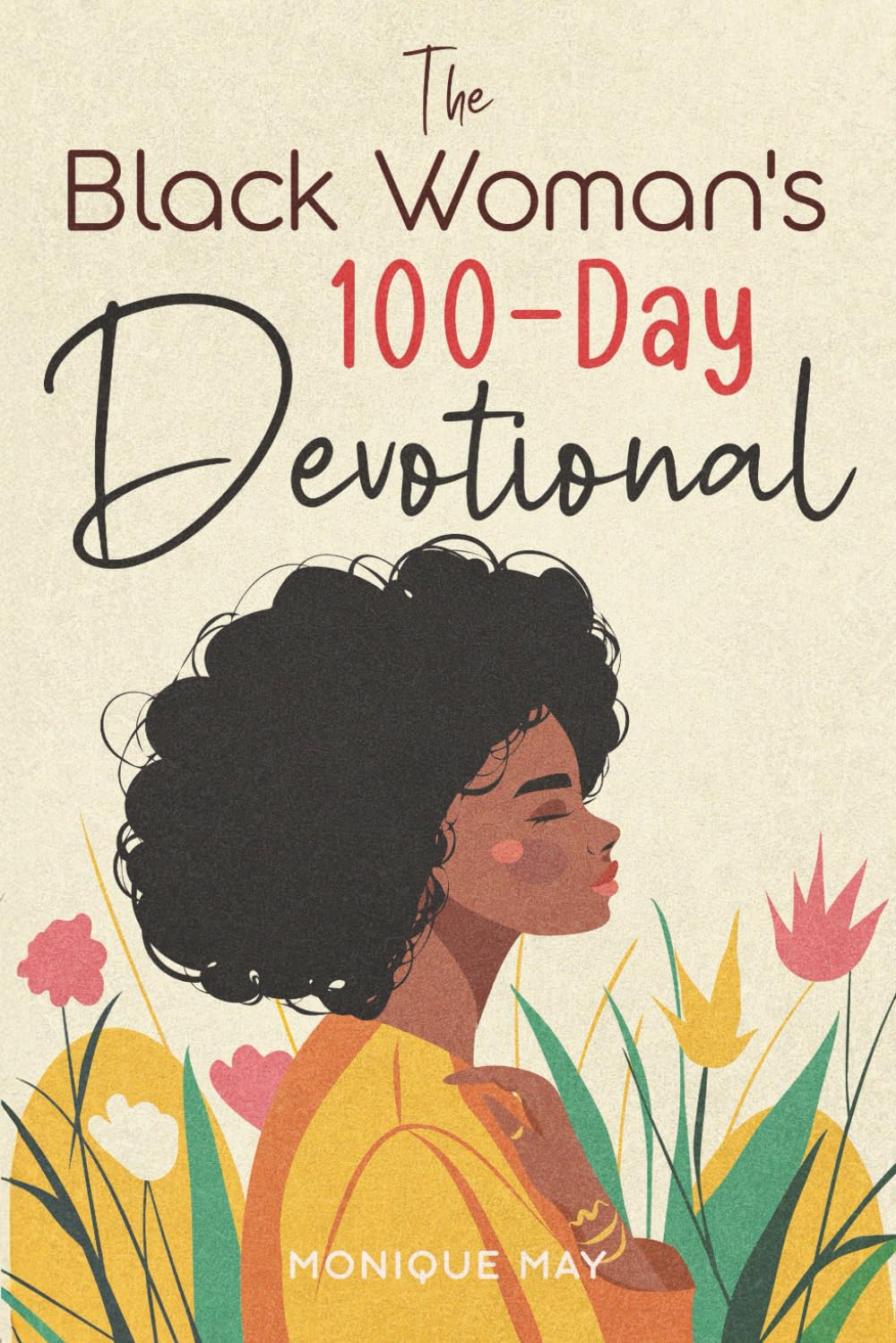 The Black Woman's 100-Day Devotional: 5-Minute Daily Devotions to Deepen Your Faith and Celebrate Your Worth in Jesus