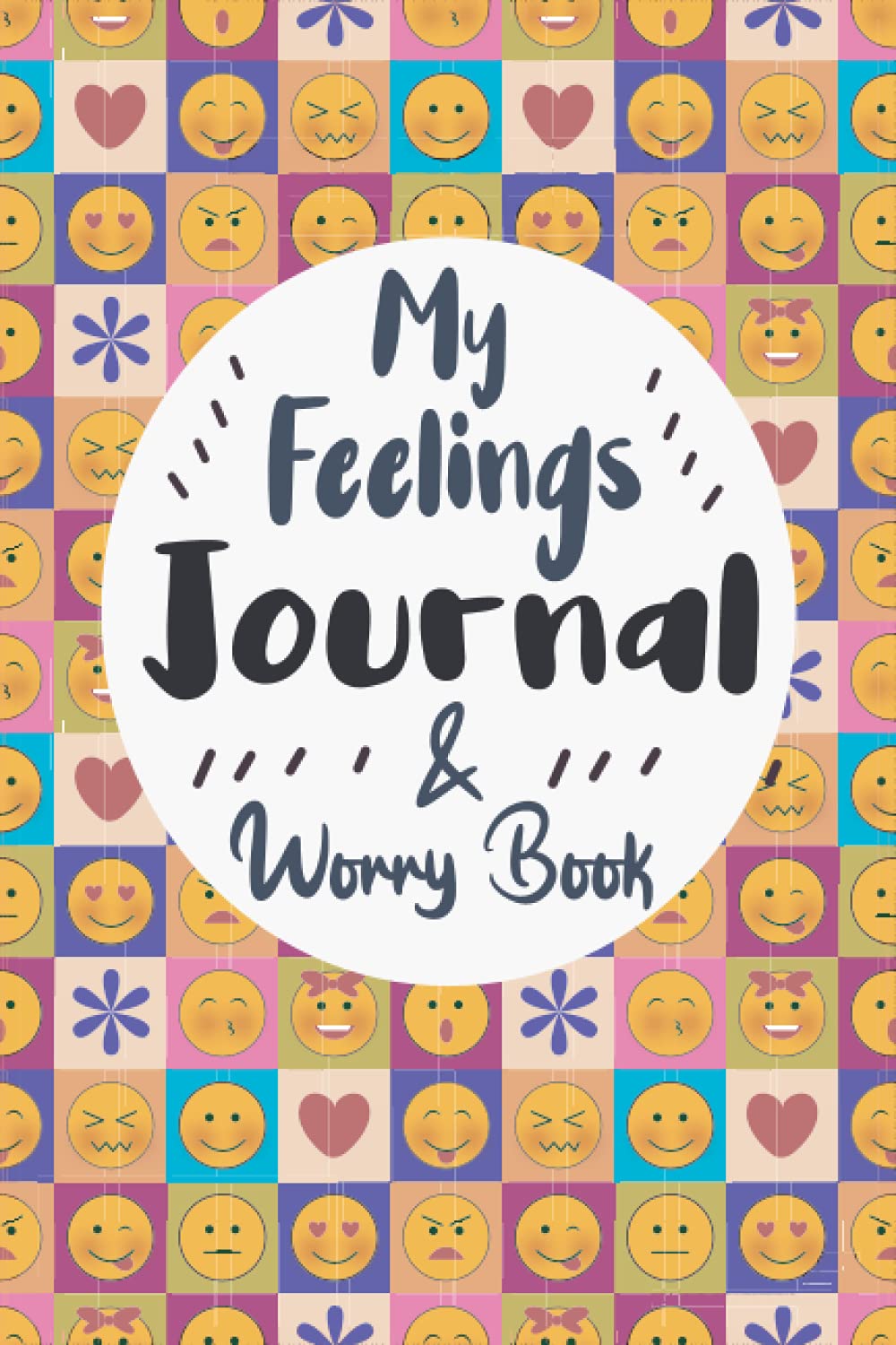 My Feelings Journal & Worry Book: Emotions Journal Log Book For Kids & Teens, Help Kids and Tweens Express Their Emotions & Reduce Anger and Frustration, Mood & Emotion Tracking Journals