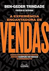 A experiência encantadora de vendas: Como conquistar clientes, ser um campeão de vendas e lucrar muito