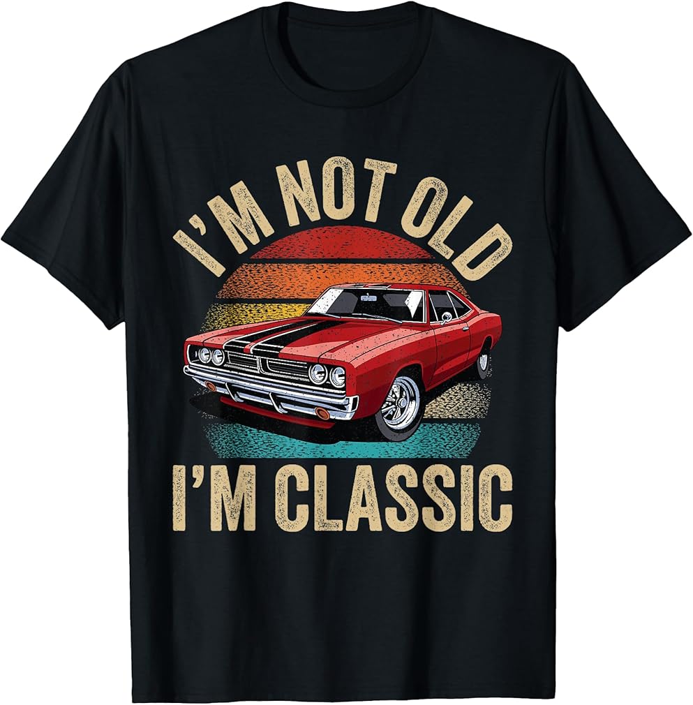 I'm Not Old I'm Classic Father's Day Vintage Car Dad Men T-Shirt