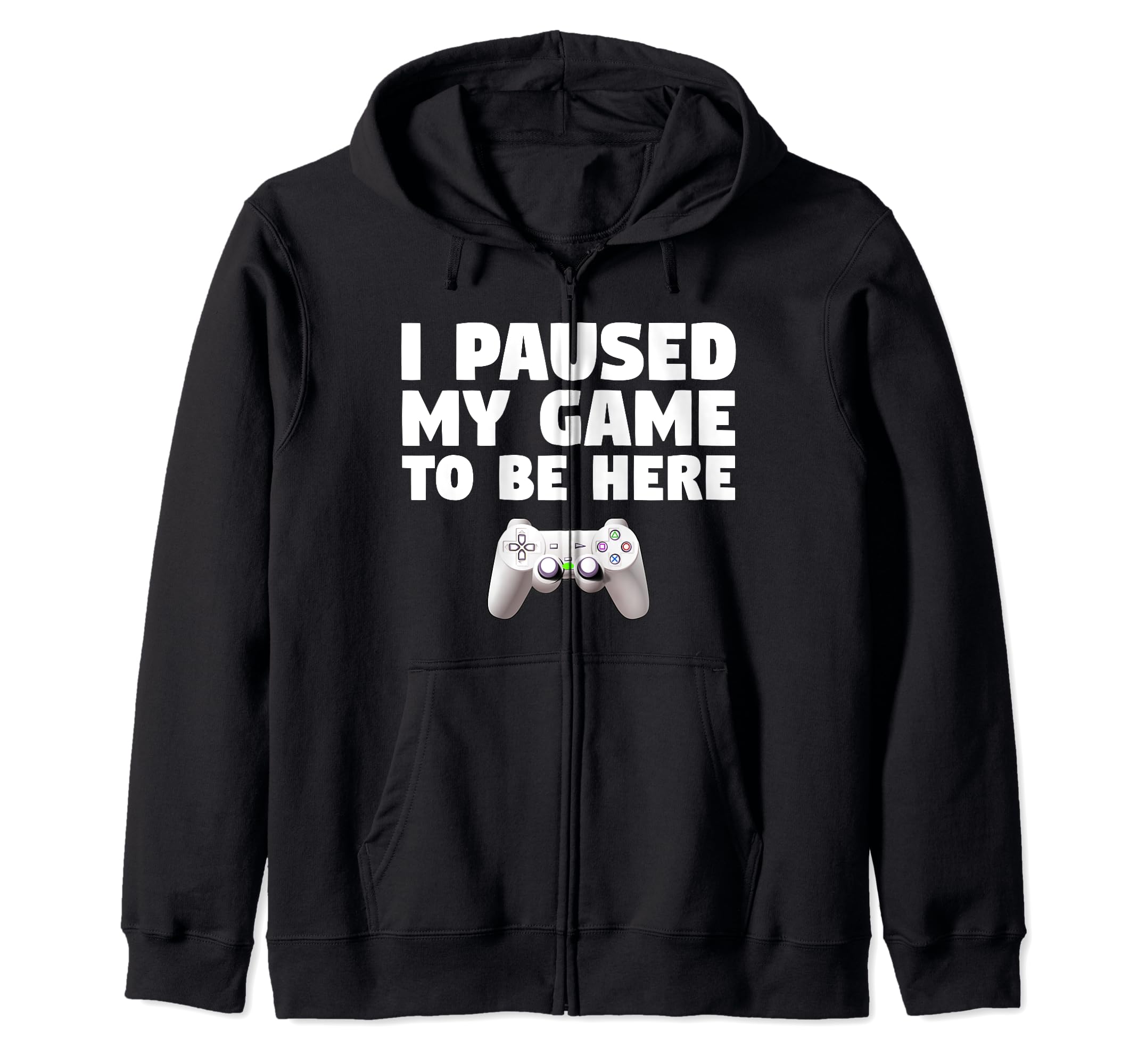 Funny Video Gamer Gaming Gifts I Paused My Game To Be Here Zip Hoodie