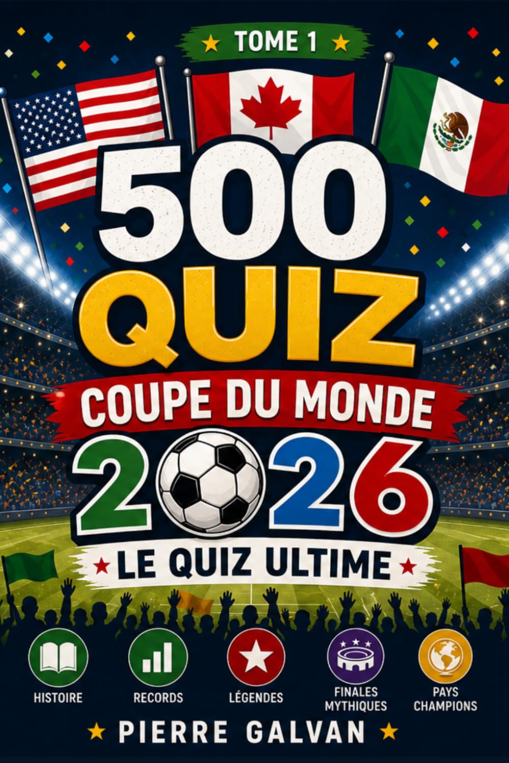 500 Quiz Coupe du Monde 2026: Défiez vos amis et testez votre passion du football ! Questions faciles à difficiles • Histoire • Records • Légendes • ... FIFA World Cup La Collection Complète 2026)