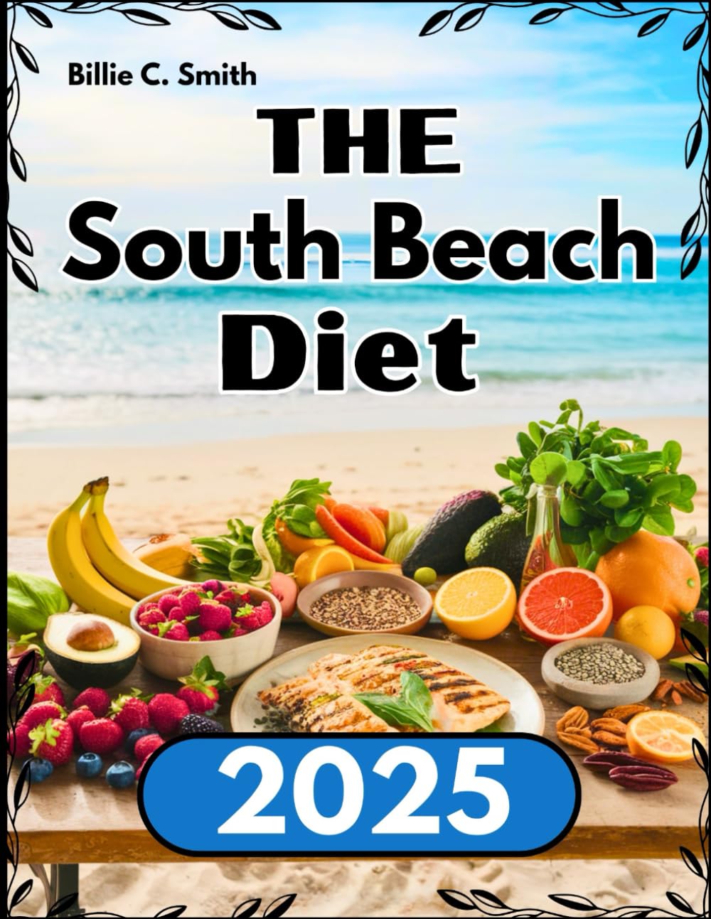 The South Beach Diet 2025: Achieve Lasting Weight Loss with Easy, Heart-Healthy Recipes for the Modern Lifestyle