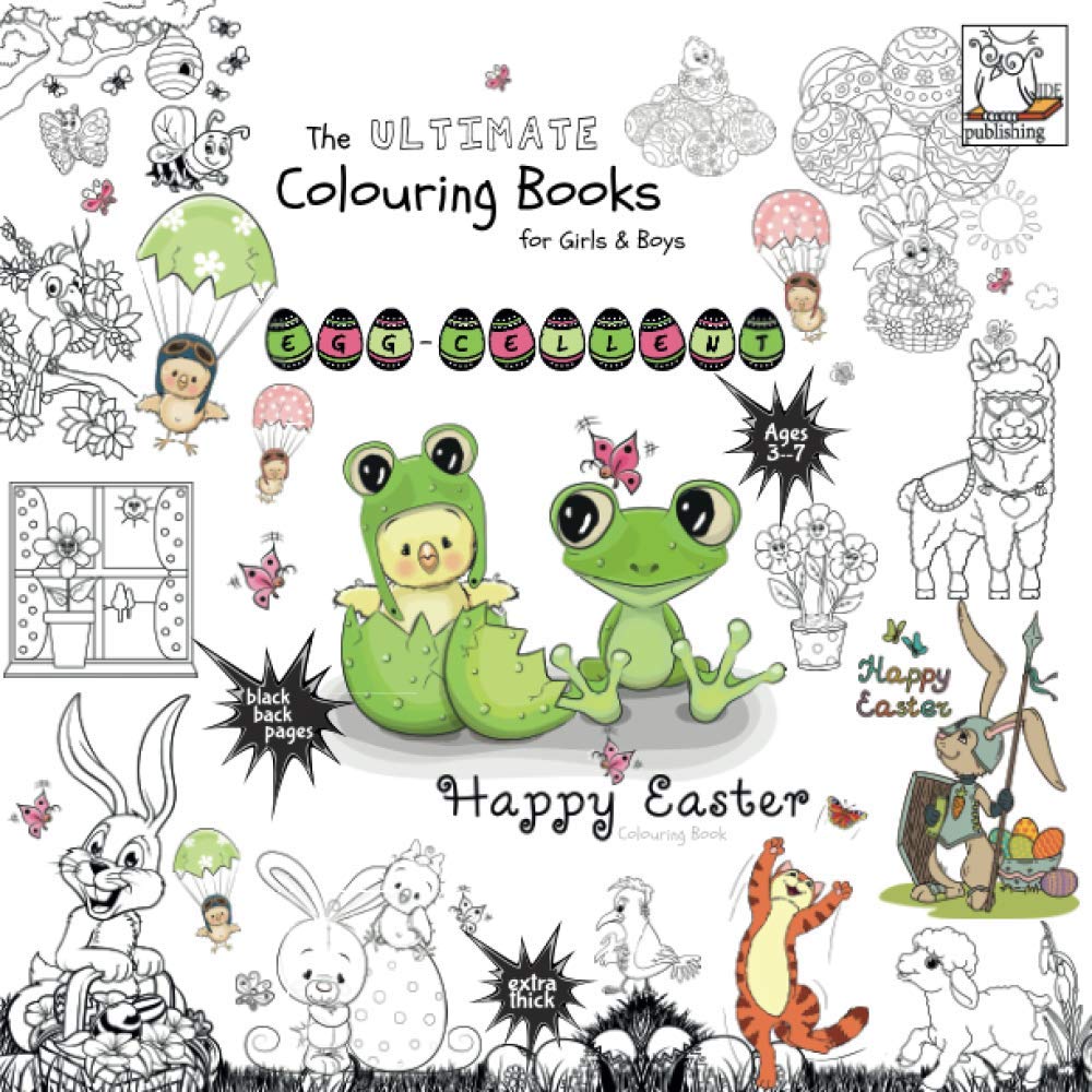 Egg-cellent - Happy Easter Colouring Book - The Ultimate Colouring Books for Girls & Boys: ages 3-7, black back pages (The Ultimate Books Series)