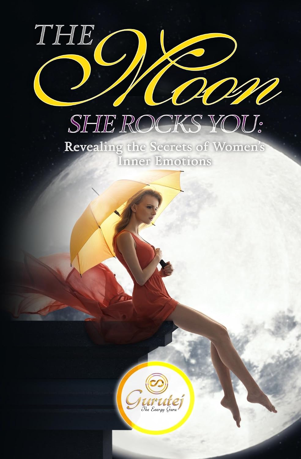 The Moon She Rocks YOU: Revealing the Secrets of Women's Inner Emotions
