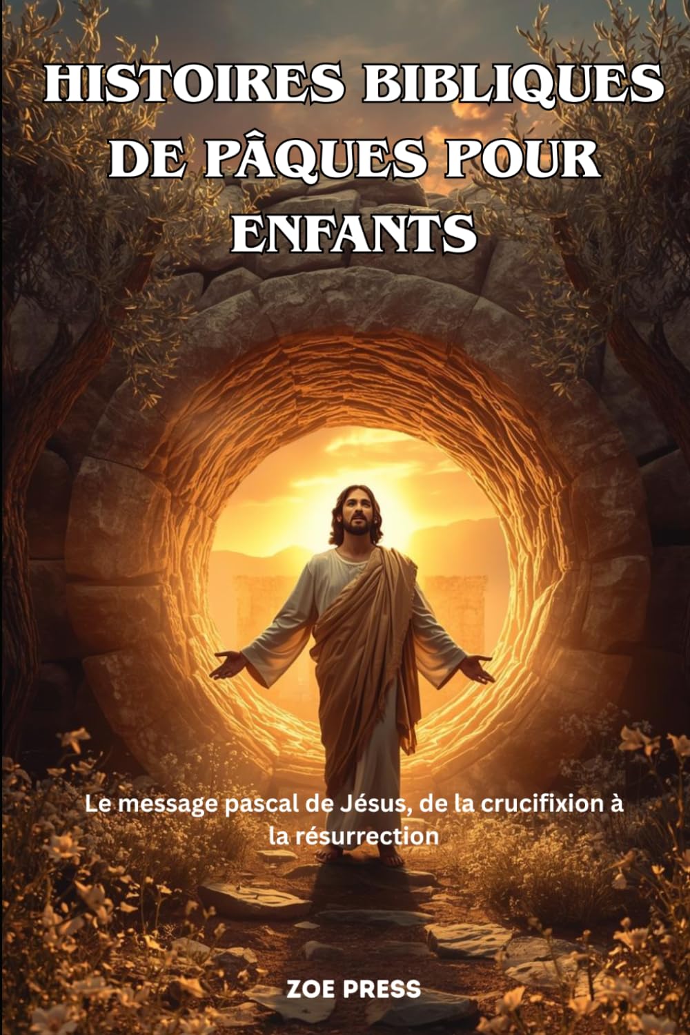 HISTOIRES BIBLIQUES DE PÂQUES POUR ENFANTS: Le message pascal de Jésus, de la crucifixion à la résurrection