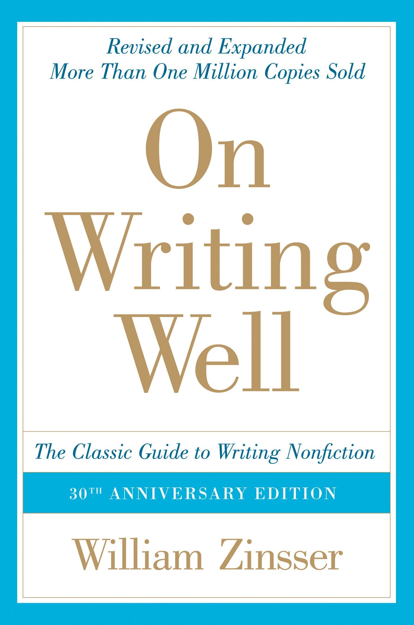 On Writing Well, 30th Anniversary Edition: The Essential Guide to Mastering Nonfiction Writing and Effective Communication
