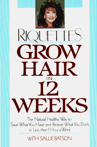Grow Hair in 12 Weeks: The Natural, Healthy Way to Save What You Have and Resotre What You Don't in Less Than 1 Hour a Week