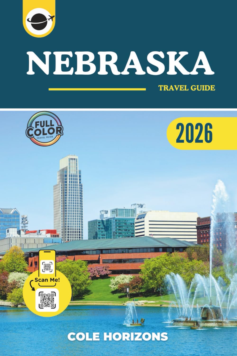 Nebraska Travel Guide: Plan, Explore, and Experience the Trip of a Lifetime (Color Version)