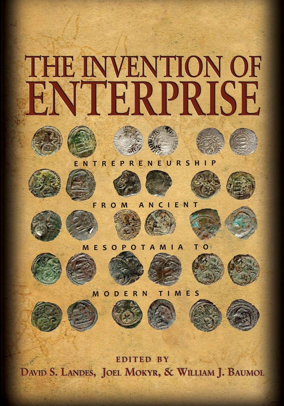 The Invention of Enterprise: Entrepreneurship from Ancient Mesopotamia to Modern Times: 10 (The Kauffman Foundation Series on Innovation and Entrepreneurship)