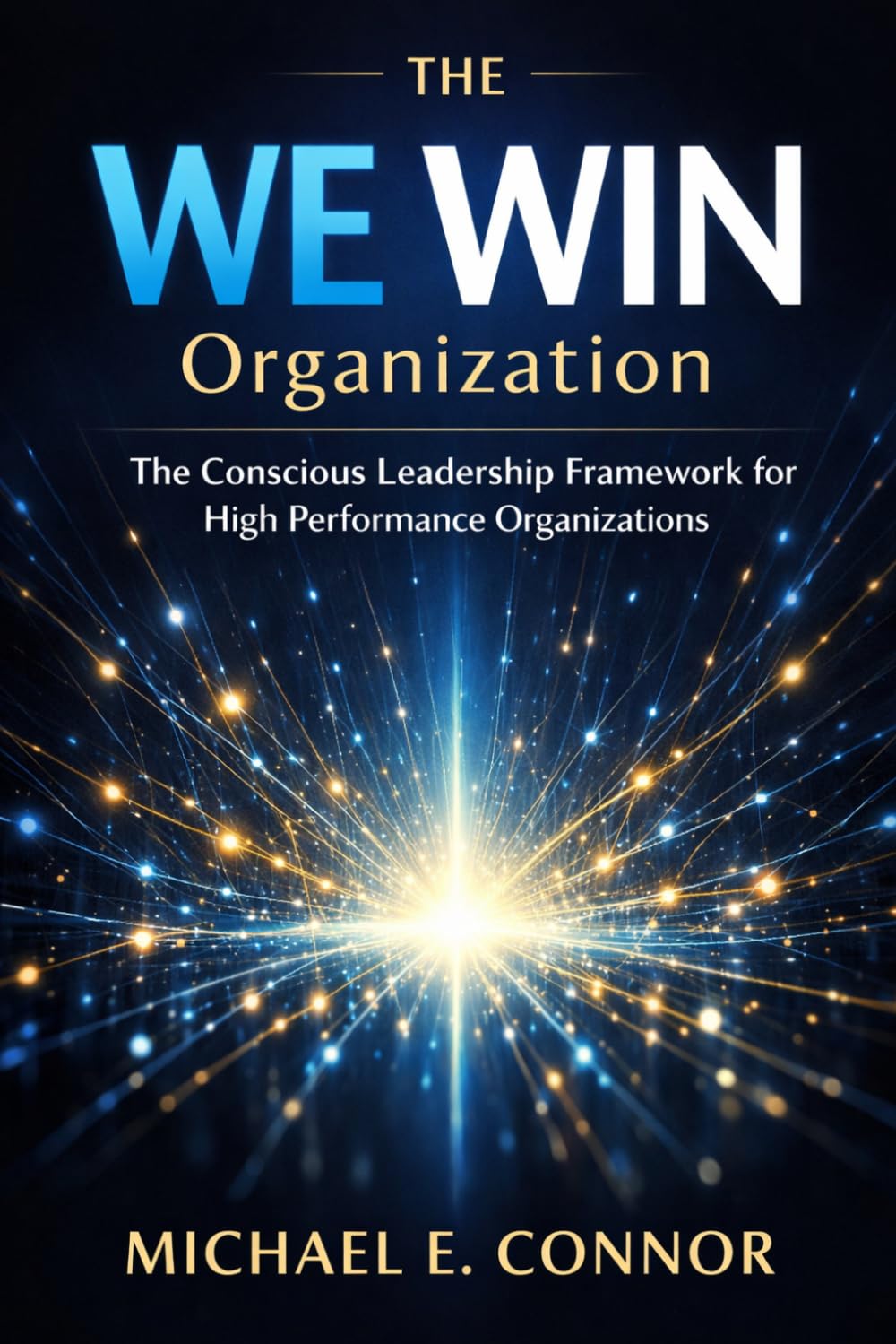 The WE WIN Organization: The Conscious Leadership Framework for High-Performance Organizations
