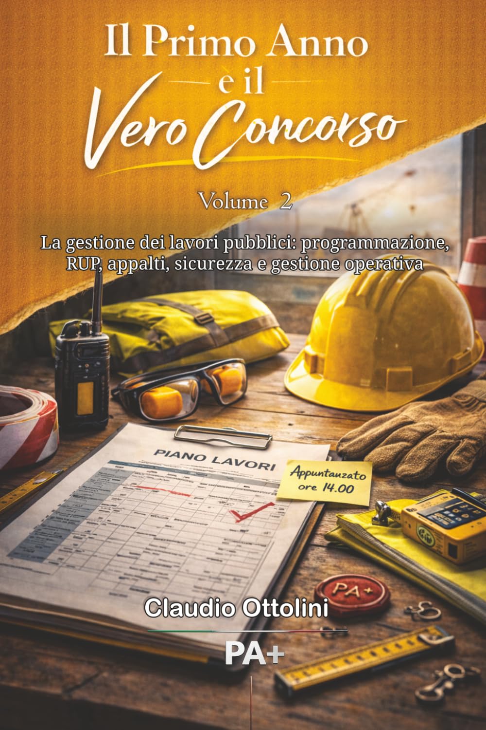 Il primo anno è il vero concorso - Vol. 2: La gestione dei lavori pubblici: programmazione, RUP, appalti, sicurezza e gestione operativa