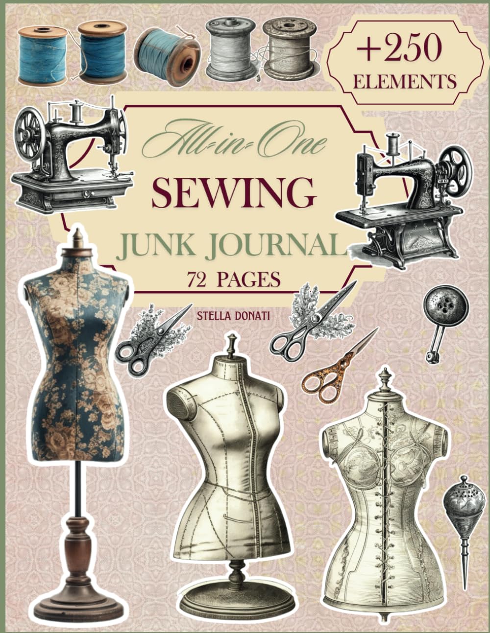 All-in-One Sewing Junk Journal: everything you need for your papercraft masterpiece (All-in-One Kit, All You Need for Your Papercraft Masterpiece)