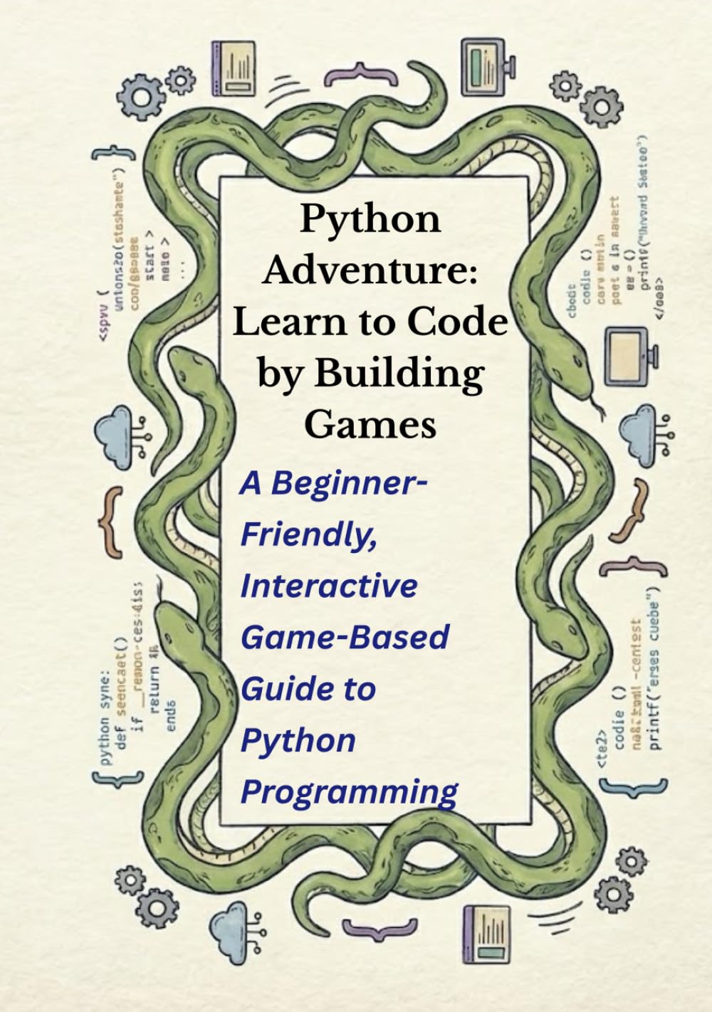 Python Adventure: Learn to Code by Building Games: A Beginner-Friendly, Interactive Game-Based Guide to Python Programming, Quests, and Mini Projects (Python Quest™)