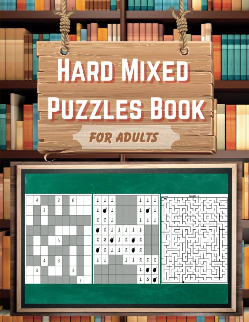 Hard Mixed Puzzles Book for Adults: Variety Collection of Difficult Puzzles for Adults and Seniors; including Nurikabe, Crossword, Mazes, Sudoku, Mine Finder, and Solutions