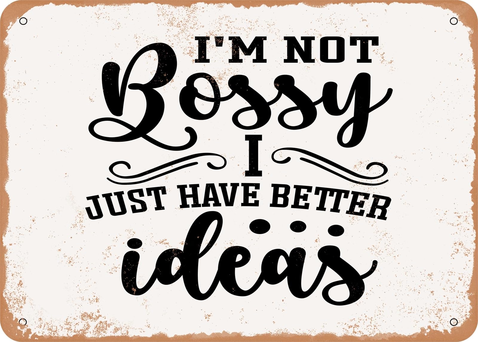 Metal Sign - I'm Not Bossy I Just Have Better Ideas - Vintage Look Sign home decor