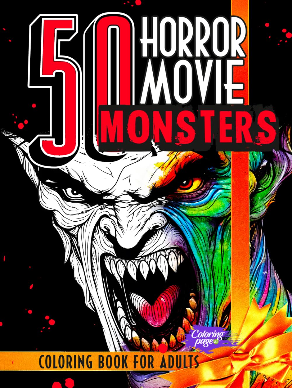 50 Horror Movie Monsters Coloring Book for Adults and Teens: The Scariest Creatures and Notorious Beasts from Classic and Modern Terrifying Films. ... for Relaxation, Mindfulness & Stress Relief