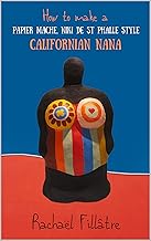 How to make a Papier Mache, Niki de St Phalle Style Californian Nana