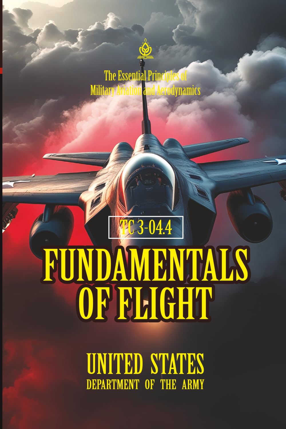TC 3-04.4 Fundamentals of Flight: [Annotated] The Essential Principles of Military Aviation and Aerodynamics