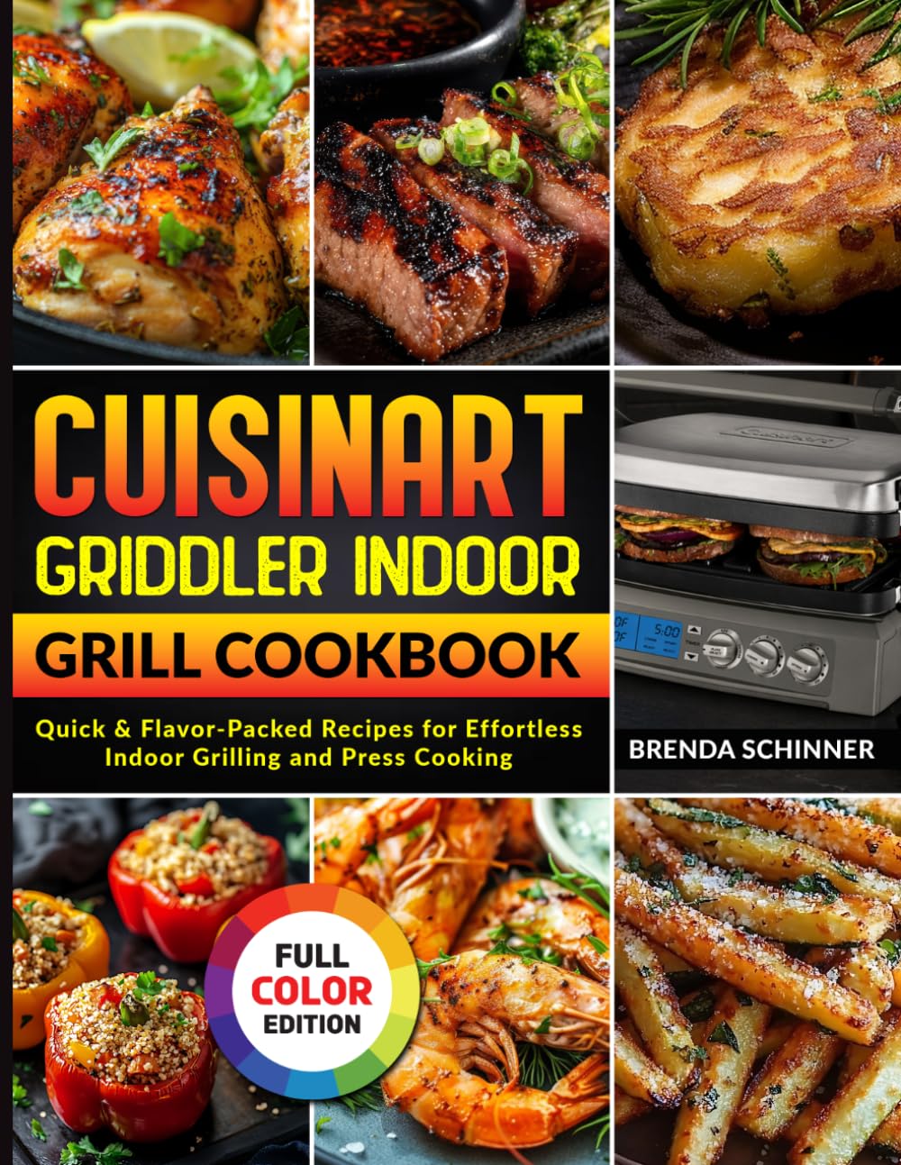 Cuisinart Griddler Indoor Grill Cookbook: Quick & Flavor-Packed Recipes for Effortless Indoor Grilling and Press Cooking