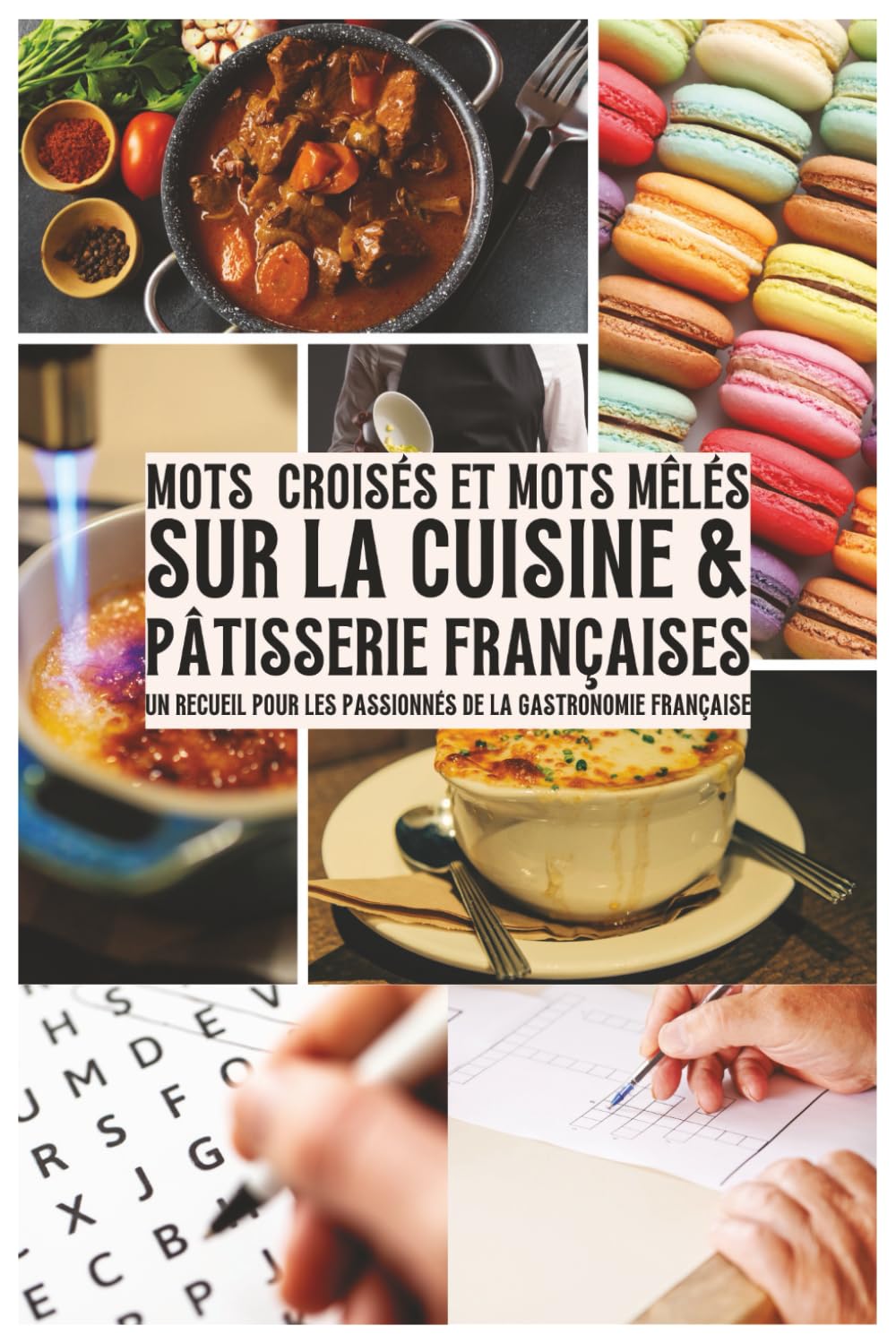 Mots Croisés Et Mots Mêlés sur la Cuisine & Pâtisserie Françaises: Un recueil pour les passionnés de gastronomie française : Mots croisés et mots ... et spécialités culinaires régionales