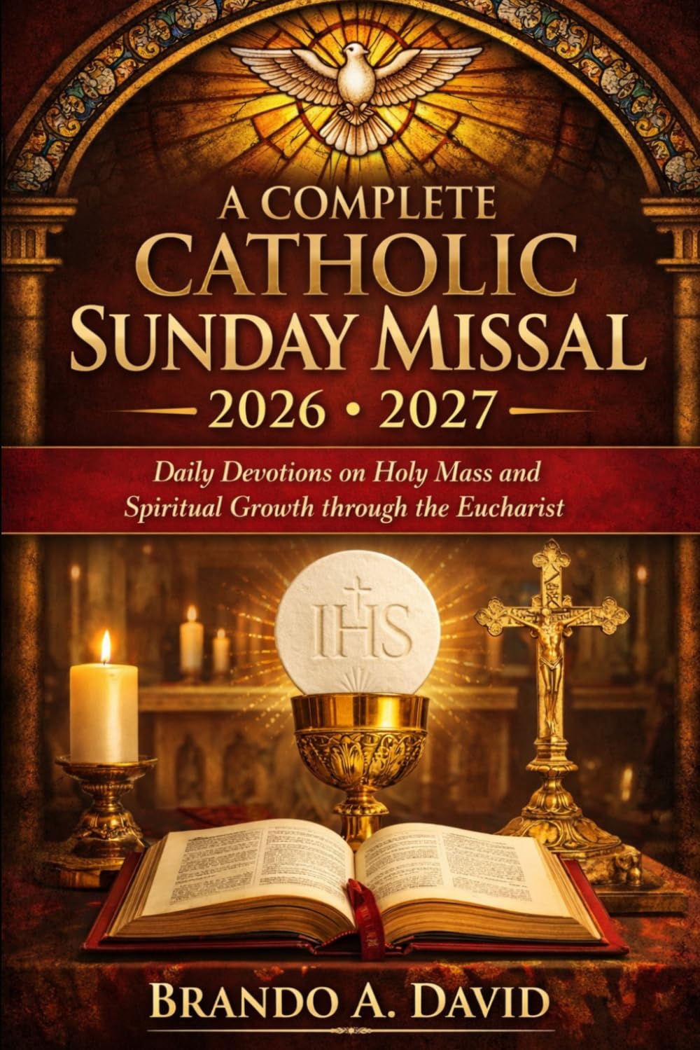 A COMPLETE CATHOLIC SUNDAY MISSAL 2026-2027: Daily Devotions on Holy Mass and Spiritual Growth through the Eucharist