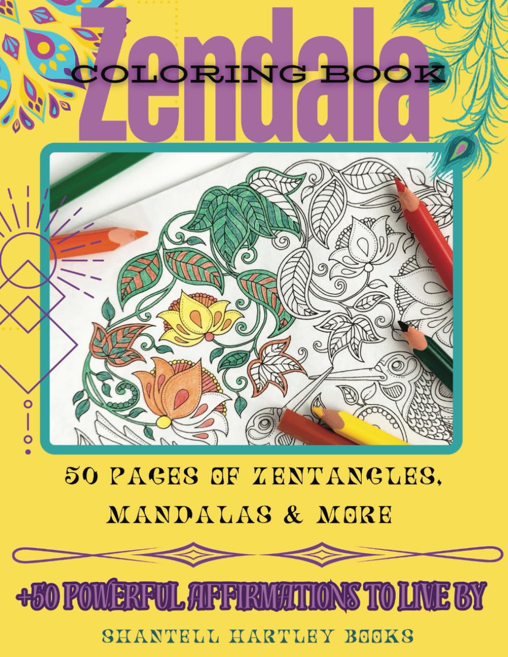 Zendala Coloring Book: 50 Pages of Zentangles, Mandals, and More. Plus, 50 Powerful Affirmations to Live By
