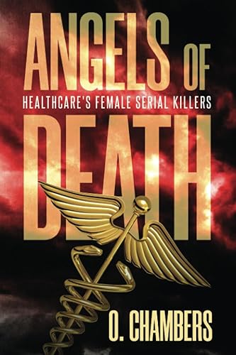 Angels of Death Healthcare's Female Serial Killers