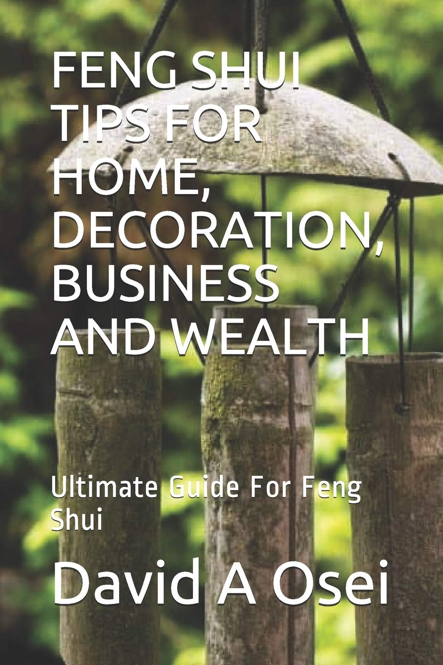 Independently Published Feng Shui Tips for Home, Decoration, Business and Wealth: Ultimate Guide For Feng Shui