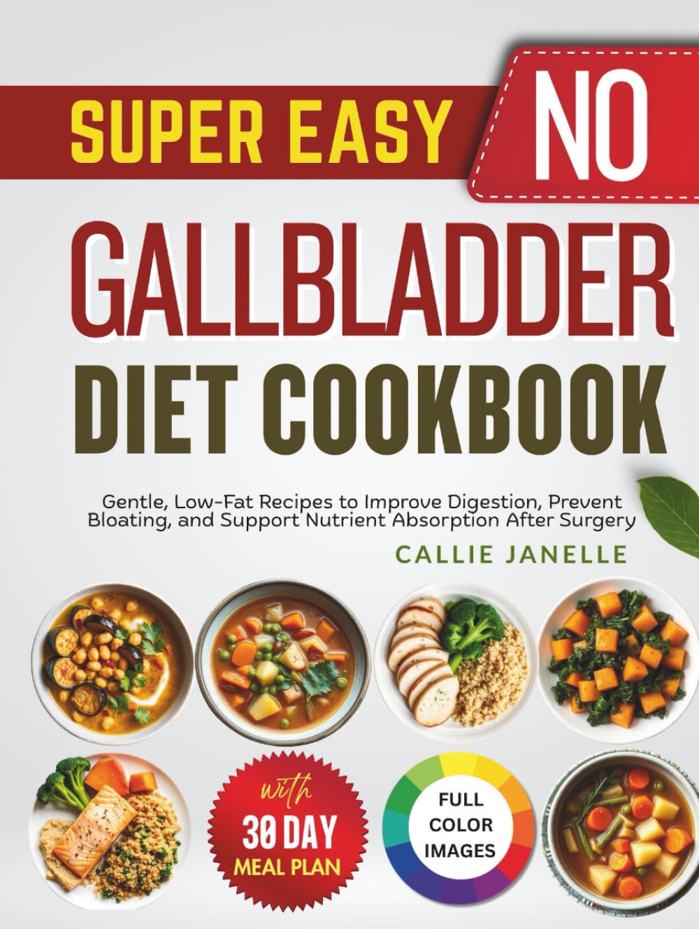 Super Easy No Gallbladder Diet Cookbook: Gentle, Low-Fat Recipes to Improve Digestion, Prevent Bloating and Support Nutrient Absorption After Surgery