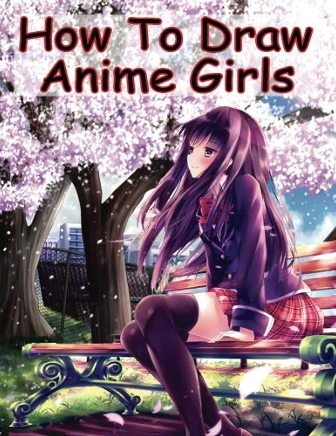 How to Draw Anime Girls: Learn How to Draw Manga Girls for Beginners (How to Draw Anime Manga Drawing Books)