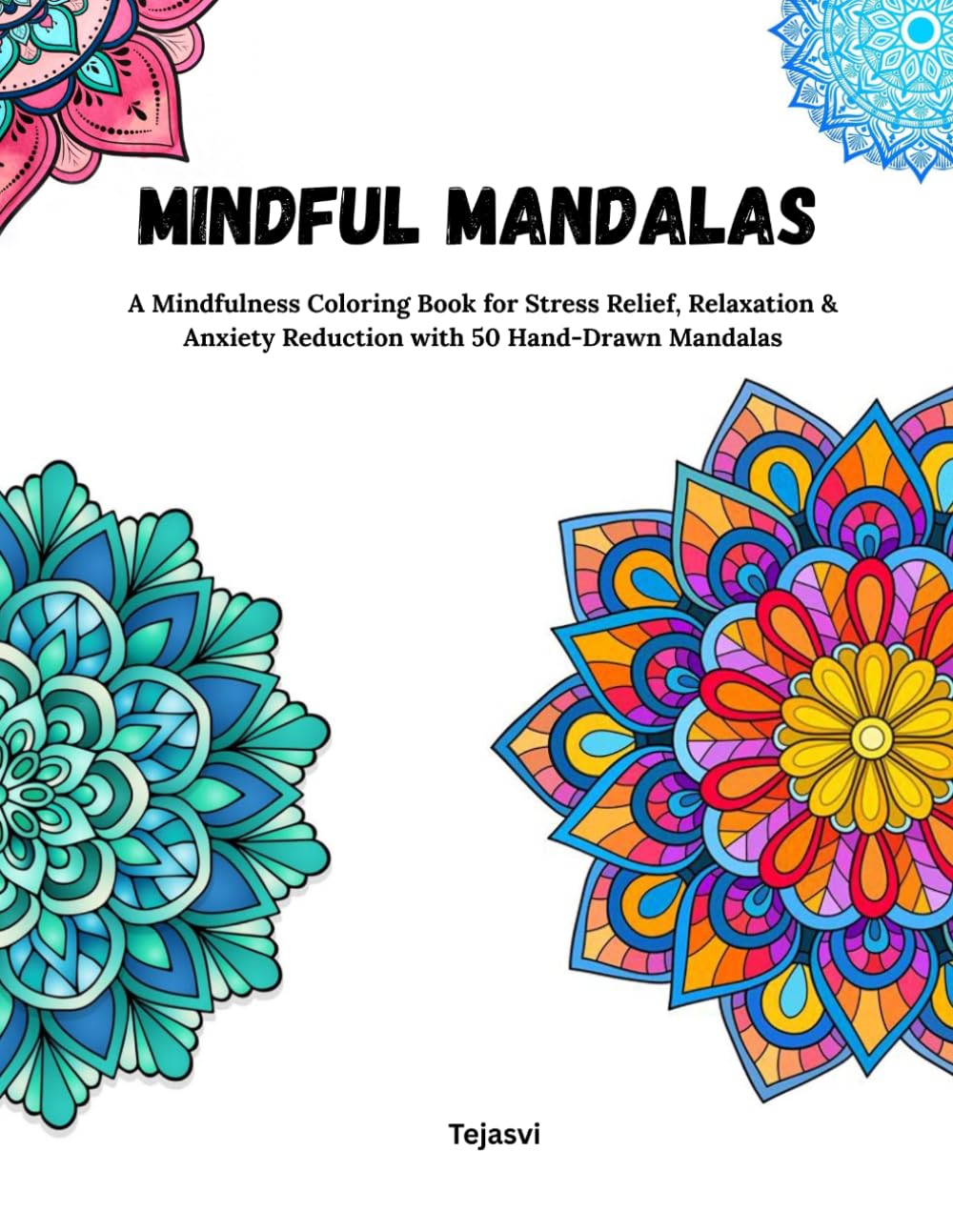 Mindful Mandalas: A Mindfulness Coloring Book for Stress Relief, Relaxation & Anxiety Reduction with 50 Hand-Drawn Mandalas