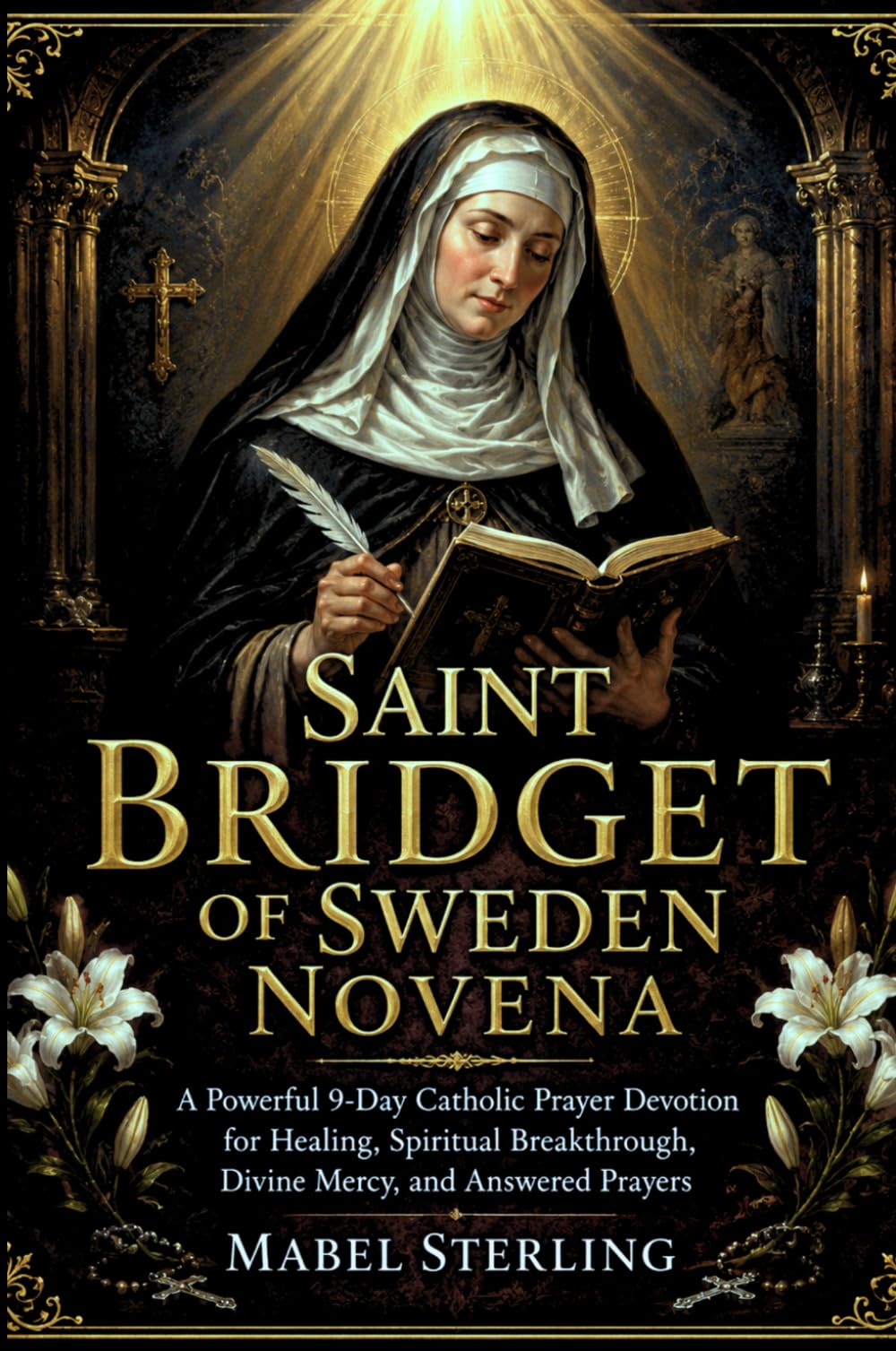 SAINT BRIDGET OF SWEDEN NOVENA: A Powerful 9-Day Catholic Prayer Devotion for Healing, Spiritual Breakthrough, Divine Mercy,and Answered Prayers