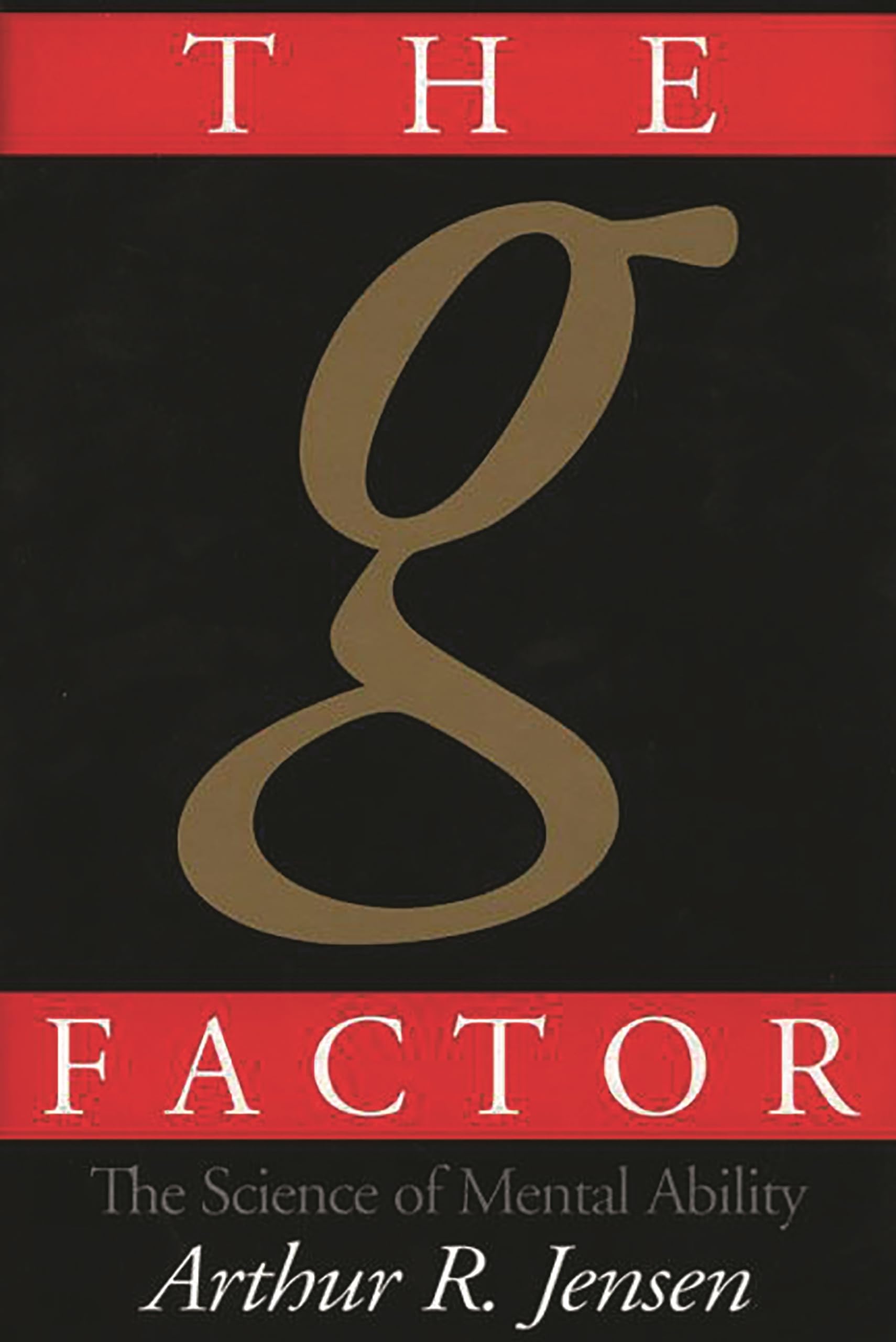 The g Factor: The Science of Mental Ability (Human Evolution, Behavior, and Intelligence)