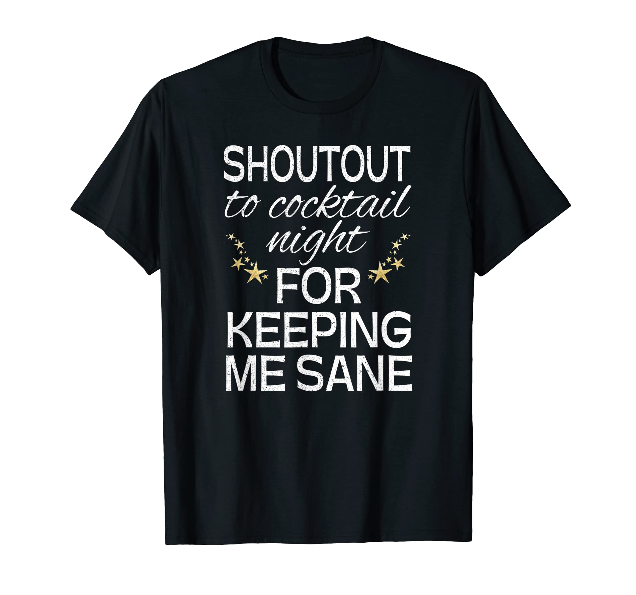 Shoutout To Cocktail NightFor Keeping Me Sane - Fun Friends T-Shirt