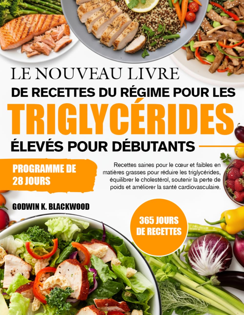 LE NOUVEAU LIVRE DE RECETTES DU RÉGIME POUR LES TRIGLYCÉRIDES ÉLEVÉS POUR DÉBUTANTS: Recettes saines pour le cœur et faibles en matières grasses pour ... la perte de poids et améliorer la san...