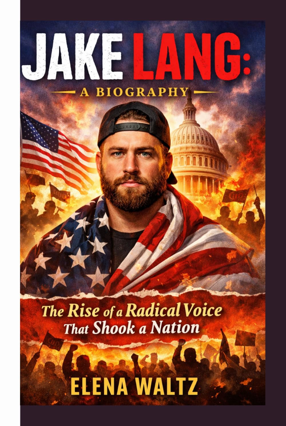 JAKE LANG: A BIOGRAPHY: The Rise of a Radical Voice That Shook a Nation