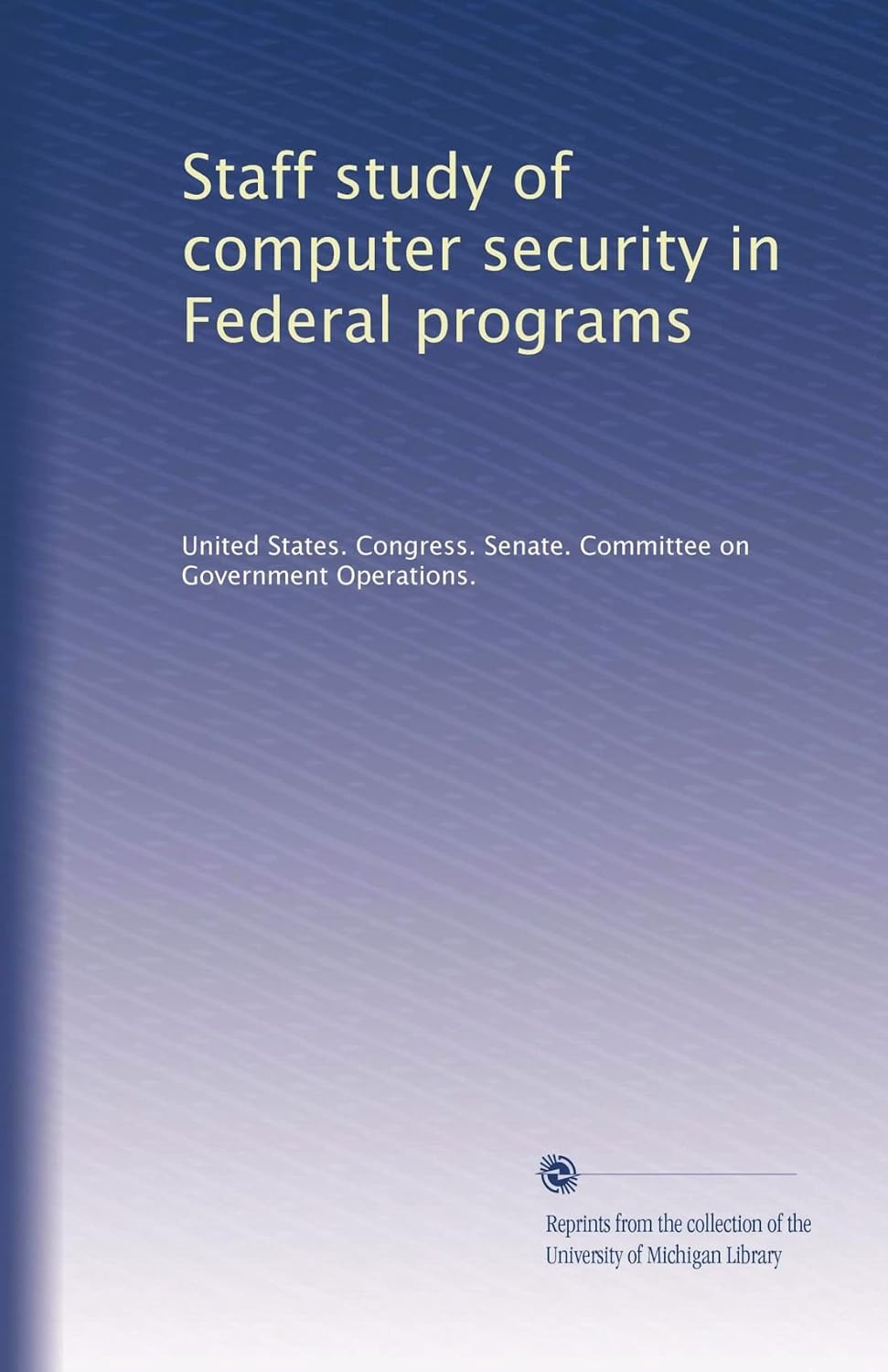 Amazon.com: Staff study of computer security in Federal programs ...