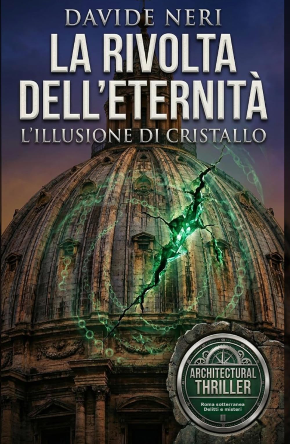 LA RIVOLTA DELL'ETERNITA': L'ILLUSIONE DI CRISTALLO (Roma sotterranea, delitti e misteri)