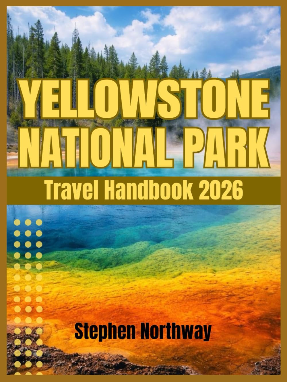 YELLOWSTONE NATIONAL PARK Travel Handbook 2026: A Simple, Step-by-Step Guide for First-Time and Family Visitors (URBAN INSIDER GUIDES)