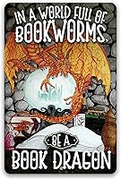 Vista 1 de Metal Sign - In A World Full Of Bookworms, Be A Dragon - Durable Metal Sign - Use Indoor/Outdoor - Motivational Home Library Decor and Gift For Book