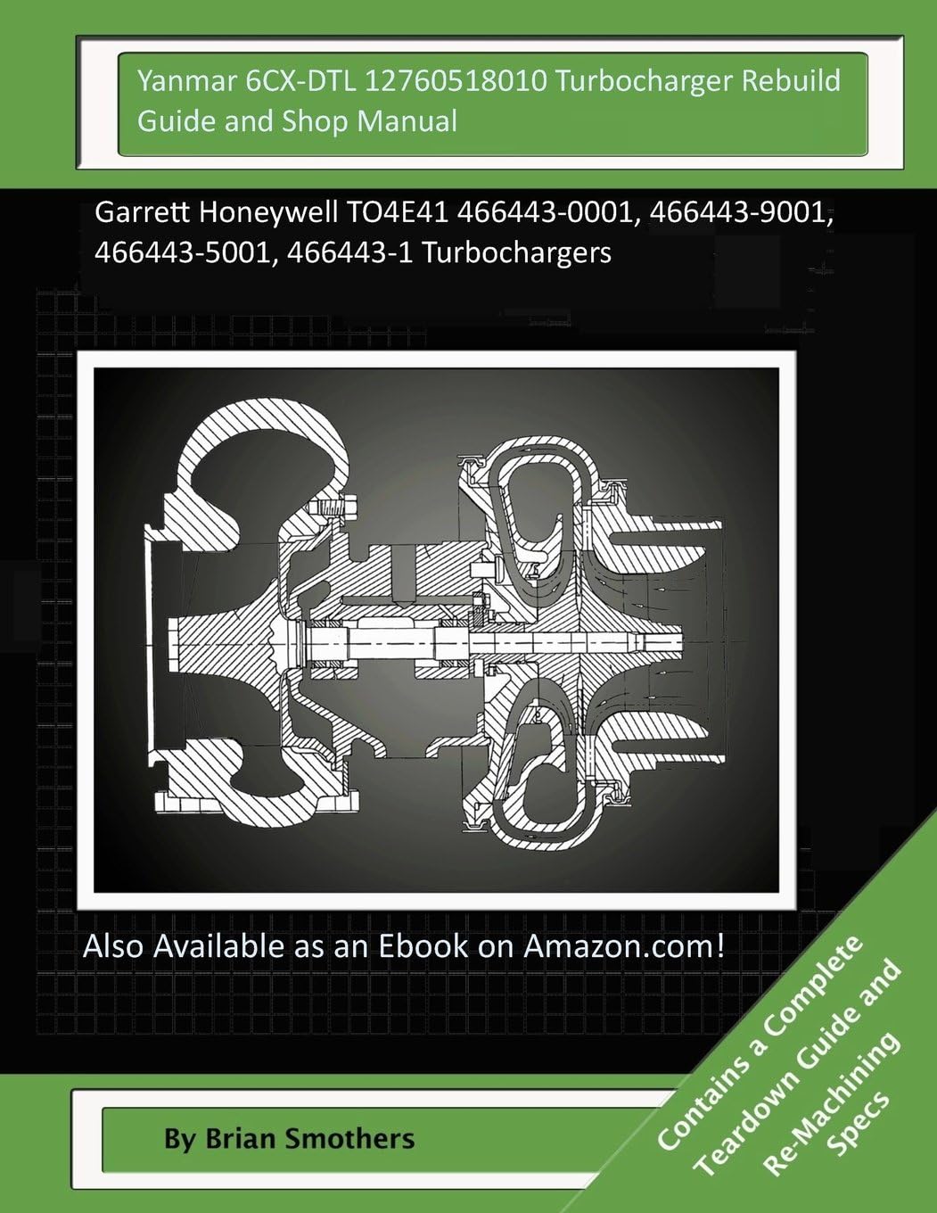Yanmar 6CX-DTL 12760518010 Turbocharger Rebuild Guide and Shop Manual: Garrett Honeywell TO4E41 466443-0001, 466443-9001, 466443-5001, 466443-1 Turbochargers