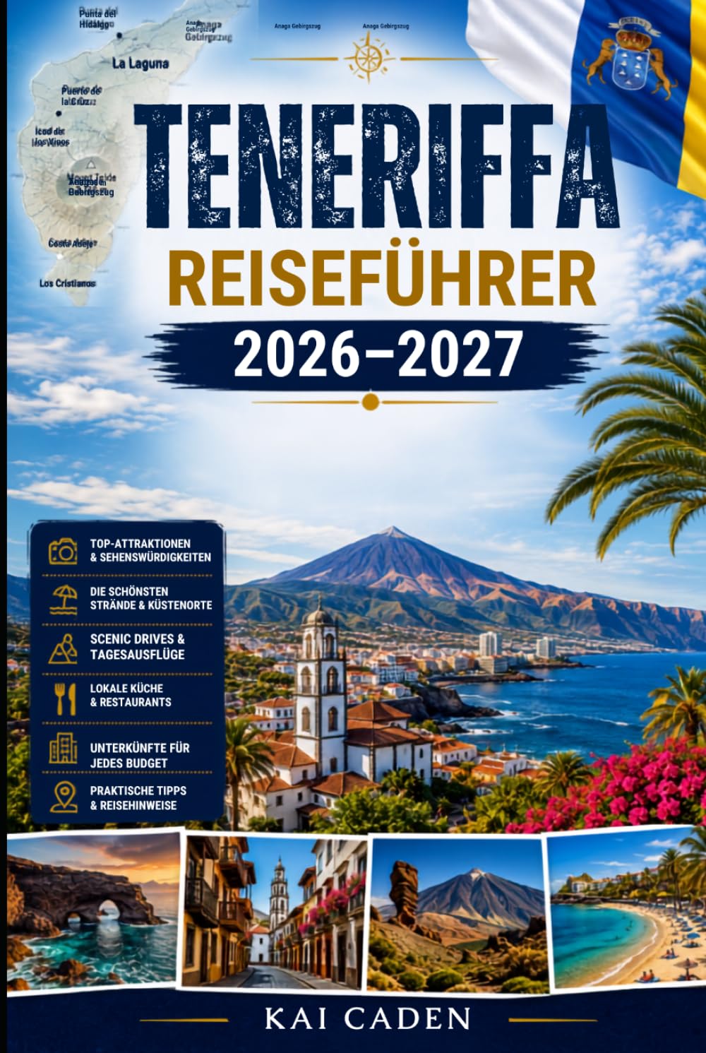 Teneriffa Reiseführer 2026–2027: Entdecken Sie Santa Cruz, La Laguna, Costa Adeje, Los Cristianos, Puerto de la Cruz, Mount Teide, Anaga, Top-Strände ... Paare, Familien und Alleinreisende