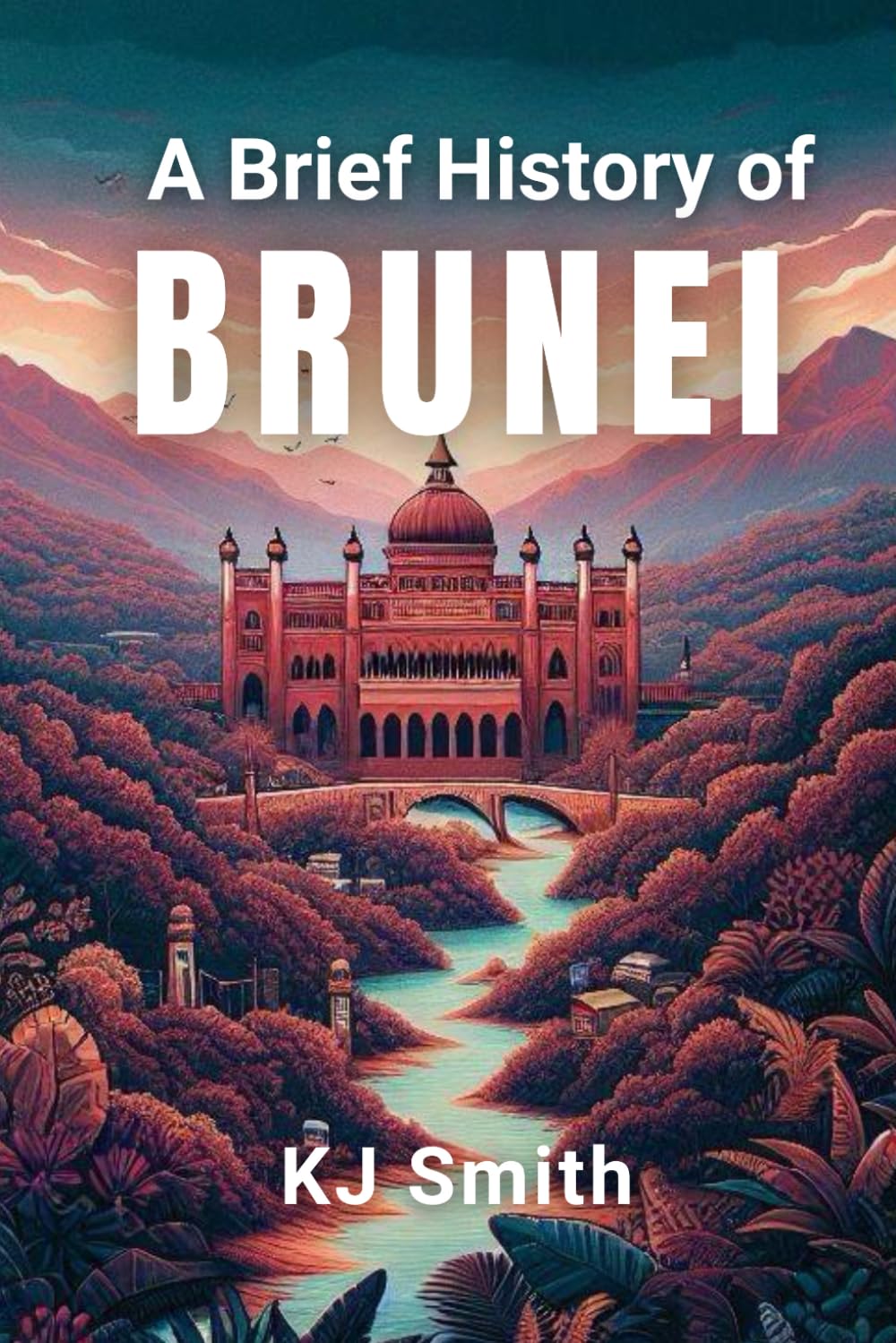 A Brief History of Brunei (A Brief History - Around the World Edition)
