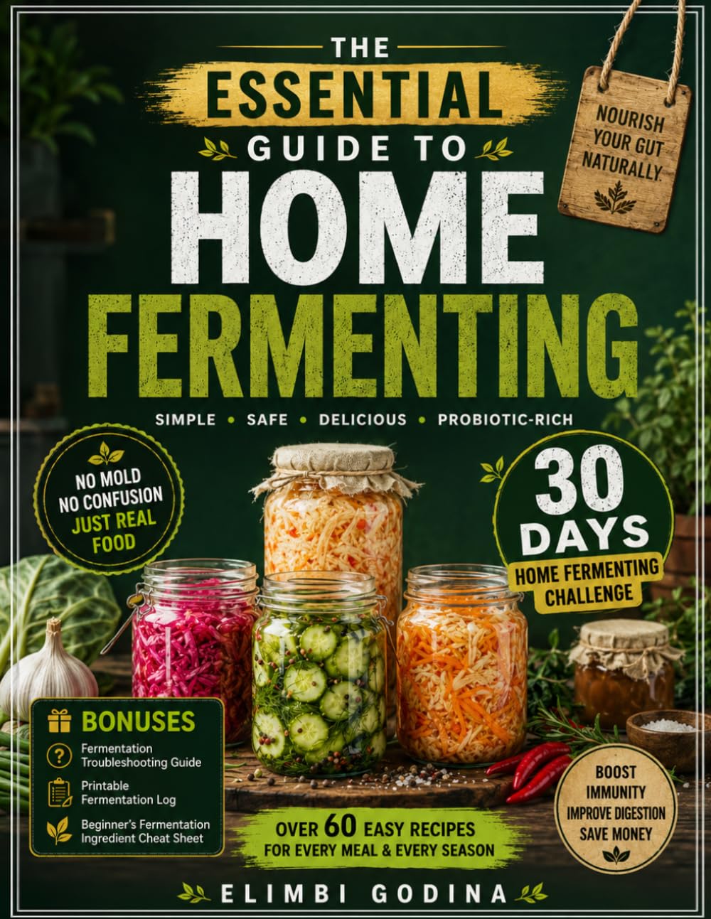 The Essential Guide to Home Fermenting: Master Safe, Simple Fermentation with Easy Recipes for Vegetables, Drinks, Sourdough, Yogurt, and More