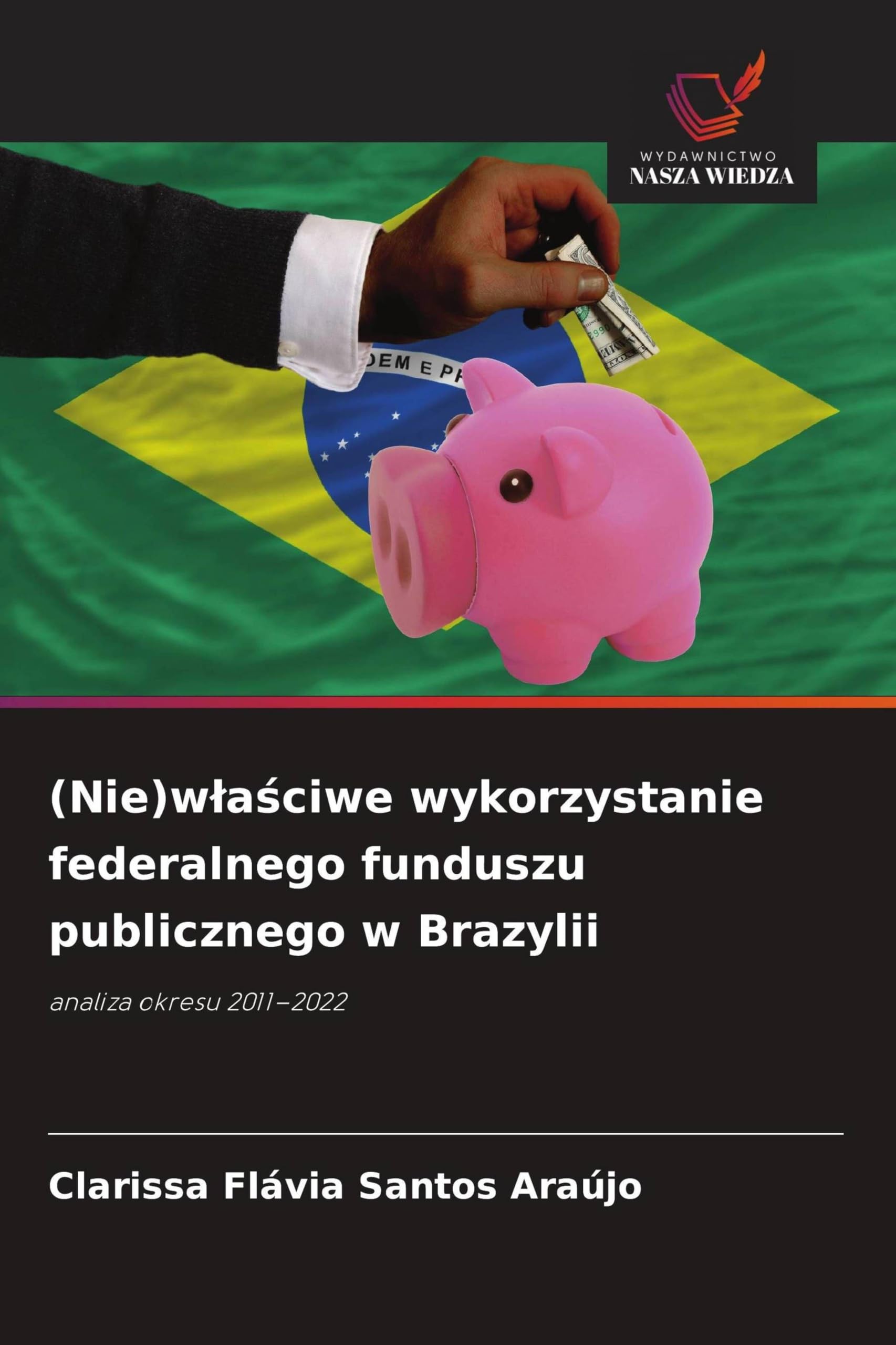 (Nie)wlaściwe wykorzystanie federalnego funduszu publicznego w Brazylii: analiza okresu 2011-2022