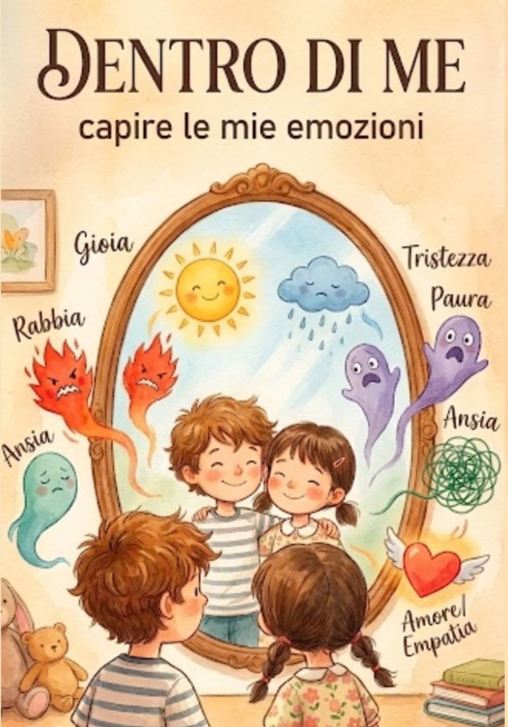 DENTRO DI ME, capire le mie emozioni. Storie Illustrate per bambini sull'Intelligenza Emotiva: Imparare a comprendere e gestire le proprie emozioni. Mindfulness per Bambini.